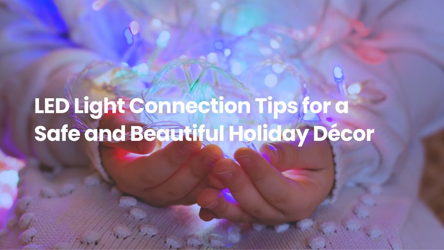 LED Light Connection Tips for a Safe and Beautiful Holiday Décor