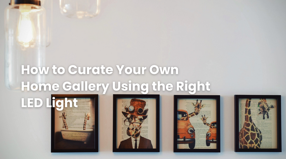 How to Curate Your Own Home Gallery Using the Right LED Light