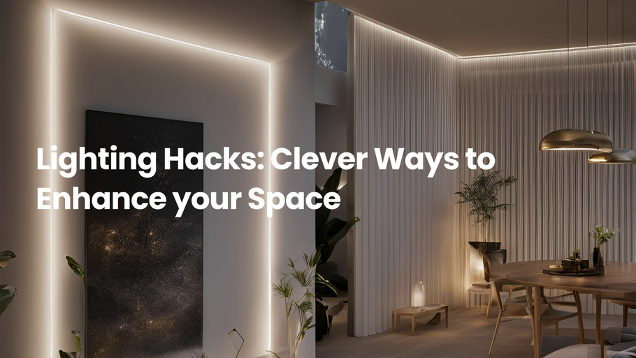 Lighting Hacks: Clever Ways to Enhance Your Space