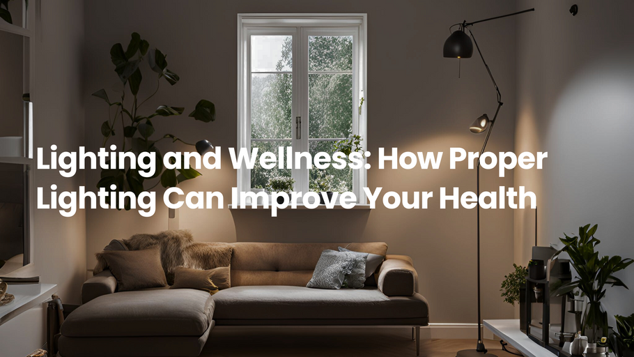 Lighting and Wellness: How Proper Lighting Can Improve Your Health