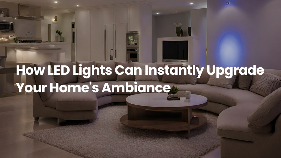 How LED Lights Can Instantly Upgrade Your Home's Ambiance