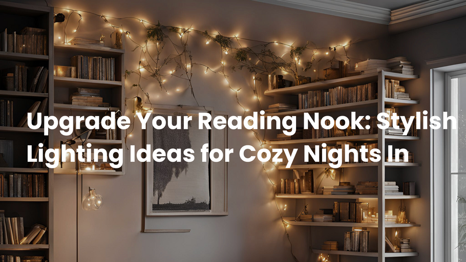 Upgrade Your Reading Nook: Stylish Lighting Ideas for Cozy Nights In